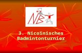 3. Nicoïnisches Badmintonturnier. Allgemeines I: Gespielt wird nach den allgemeinen Badmintonregeln Gespielt wird nach den allgemeinen Badmintonregeln.