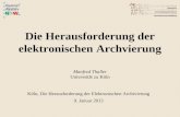 Die Herausforderung der elektronischen Archvierung Manfred Thaller Universität zu Köln Köln, Die Herausforderung der Elektronischen Archivierung 9. Januar.