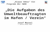 „Blauer Anker“ Ein Programm der IWGB „Die Aufgaben des Umweltbeauftragten im Hafen / Verein“ Josef Mazzel 1. Auditor Blauer Anker.