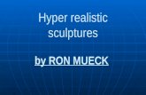 Hyper realistic sculptures by RON MUECK Ron Mueck ist ein australischer Bildhauer, der vor allem für seine überdimensionalen realistischen Menschenplastiken.