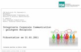 Integrierte Corporate Communication - gelungene Beispiele Präsentation am 31.01.2011 FOM Hochschule für Oekonomie & Management Berufsbegleitender Studiengang.
