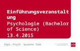 Dipl.-Psych. Susanna Türk Einführungsveranstaltung Psychologie (Bachelor of Science) 13.4.2015.