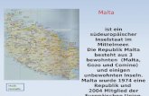Malta ist ein südeuropäischer Inselstaat im Mittelmeer. Die Republik Malta besteht aus 3 bewohnten (Malta, Gozo und Comino) und einigen unbewohnten Inseln.