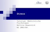 Stress Tutorium: Medizinische Psychologie Bettina Bewernick WS 2003/04.