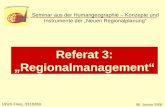 08. Januar 2008 Referat 3: „Regionalmanagement“ Seminar aus der Humangeographie – Konzepte und Instrumente der „Neuen Regionalplanung“ Ulrich Fries, 0318269.