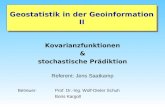 Geostatistik in der Geoinformation II Kovarianzfunktionen & stochastische Prädiktion Referent: Jens Saatkamp Betreuer: Prof. Dr.-Ing. Wolf-Dieter Schuh.