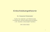1 Entscheidungstheorie Dr. Susanne Eickemeier Institut für Statistik und Mathematik Fachbereich Wirtschaftswissenschaften J.W. Goethe-Universität Frankfurt.