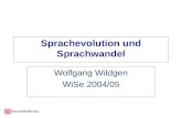 Sprachevolution und Sprachwandel Wolfgang Wildgen WiSe 2004/05.