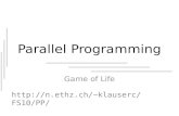 Parallel Programming Game of Life http://n.ethz.ch/~klauserc/FS10/PP