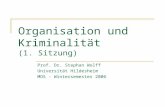 Organisation und Kriminalität (1. Sitzung) Prof. Dr. Stephan Wolff Universität Hildesheim MOS - Wintersemester 2006.