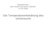 Die Temperaturentwicklung des Universums Hauptseminar „Der Urknall und seine Teilchen“ im SS 2005.
