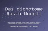 Das dichotome Rasch-Modell Sabrina Rinder (0602848), Mira Seitzer (0606616), Dominik Herrmannsdörfer (0606619), Martin Schallert (0305866) Forschungspraktikum.