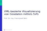 SVG 1 Prof. Franz-Josef Behr XML-basierte Visualisierung von Geodaten mittels SVG Prof. Dr.-Ing. Franz-Josef Behr.