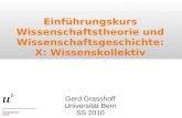 Einführungskurs Wissenschaftstheorie und Wissenschaftsgeschichte: X: Wissenskollektiv Gerd Grasshoff Universität Bern SS 2010.