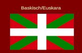Baskisch/Euskara. Baskenland Autonome Gemeinschaft Baskenland –25,3 % Baskisch-Sprecher Provinz Navarra –10,9 % Westen des Departements Pyrenées Atlantiques.
