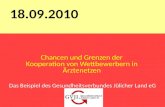 Das Beispiel des Gesundheitsverbundes Jülicher Land eG 18.09.2010 Chancen und Grenzen der Kooperation von Wettbewerbern in Ärztenetzen.