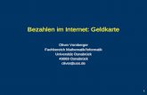 1 Bezahlen im Internet: Geldkarte Oliver Vornberger Fachbereich Mathematik/Informatik Universität Osnabrück 49069 Osnabrück oliver@uos.de.
