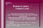 1 Romanismen – romanizmi Sprachwissenschaftliches Seminar: Die lexikalischen Unterschiede zwischen dem Bosnischen/Bosniakischen, Kroatischen und Serbischen.