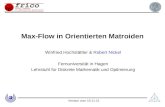 Version vom 30.06.2015 Max-Flow in Orientierten Matroiden Winfried Hochstättler & Robert Nickel Fernuniversität in Hagen Lehrstuhl für Diskrete Mathematik.