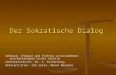 Der Sokratische Dialog Seminar: Theorie und Technik verschiedener psychotherapeutischer Ansätze Seminarleiterin: Dr. C. Eichenberg Referentinnen: Eda Çetin,