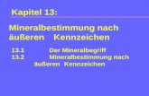 Kapitel 13: 13.1Der Mineralbegriff 13.2Mineralbestimmung nach äußeren Kennzeichen Mineralbestimmung nach äußeren Kennzeichen.