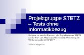 Projektgruppe STETZ – Tests ohne Informatikbezug Seminarvortrag im Rahmen der Projektgruppe STETZ an der Carl-von-Ossietzky Universität Oldenburg im Wintersemester.