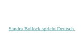 Sandra Bullock spricht Deutsch Das war Sandra Bullock! war = was Sie spricht sehr gutes Deutsch, nicht wahr? sprechen = to speak Ihre Mutter war der.