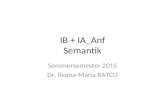 IB + IA_Anf Semantik Sommersemester 2015 Dr. Ileana-Maria RATCU.