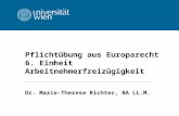 Pflichtübung aus Europarecht 6. Einheit Arbeitnehmerfreizügigkeit Dr. Marie-Therese Richter, BA LL.M.