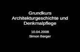 Grundkurs Architekturgeschichte und Denkmalpflege 10.04.2008 Simon Berger.