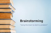 Brainstorming “Using the brain to storm a problem“