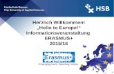 1 Herzlich Willkommen! „Hello to Europe!“ Informationsveranstaltung ERASMUS+ 2015/16 Changing lives. Opening minds.