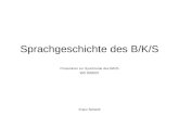 Sprachgeschichte des B/K/S Proseminar zur Synchronie des B/K/S WS 2006/07 Franz Schantl.