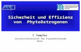 Sicherheit und Effizienz von Phytoöstrogenen C Tempfer Universitätsklinik für Frauenheilkunde Wien Universitätsklinik für Frauenheilkunde Wien.