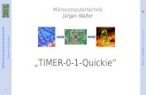 Mikrocomputertechnik Timer-0-1-Quickie Prof. J. Walter Stand Januar 2015 1 Mikrocomputertechnik Jürgen Walter „TIMER-0-1-Quickie“