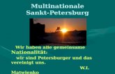 Multinationale Sankt-Petersburg Wir haben alle gemeinsame Nationalität : Wir haben alle gemeinsame Nationalität : wir sind Petersburger und das vereinigt.