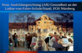Neue Ausbildungsrichtung (AR) Gesundheit an der Lothar-von-Faber-Schule/Staatl. FOS Nürnberg.