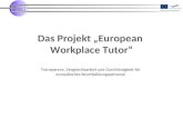 Das Projekt „European Workplace Tutor“ Transparenz, Vergleichbarkeit und Durchlässigkeit für europäisches Beurfsbildungspersonal.