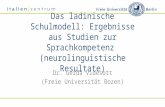 Das ladinische Schulmodell: Ergebnisse aus Studien zur Sprachkompetenz (neurolinguistische Resultate) Dr. Gerda Videsott (Freie Universität Bozen)