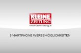 SMARTPHONE WERBEMÖGLICHKEITEN. © Verkaufsentwicklung / Anzeigen und Marketing Kleine Zeitung UNSERE TOP NEWS IN NEUER SMARTER FORM ALLES NEU.