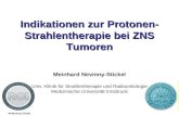 M.Nevinny-Stickel Indikationen zur Protonen- Strahlentherapie bei ZNS Tumoren Meinhard Nevinny-Stickel Univ.-Klinik für Strahlentherapie und Radioonkologie.
