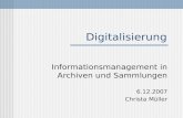Digitalisierung Informationsmanagement in Archiven und Sammlungen 6.12.2007 Christa Müller.