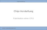 Chip-Herstellung roman.rundel@hotmail.com Chip-Herstellung Fabrikation einer CPU.