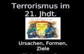 Terrorismus im 21. Jhdt. Ursachen, Formen, Ziele Elisabeth, Jenny, Rosa.