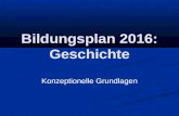 Bildungsplan 2016: Geschichte Konzeptionelle Grundlagen.