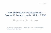 Antibiotika-Verbrauchs-Surveillance nach §23, IfSG Wege der Umsetzung Birgitta Schweickert, Muna Abu Sin, Tim Eckmanns, Robert Koch-Institut.