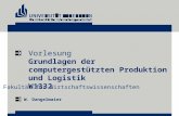 Vorlesung Grundlagen der computergestützten Produktion und Logistik W1332 Fakultät für Wirtschaftswissenschaften W. Dangelmaier.