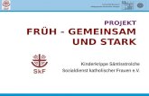 P ROJEKT F RÜH - GEMEINSAM UND STARK Kinderkrippe Säntisstrolche Sozialdienst katholischer Frauen e.V.