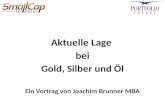 Aktuelle Lage bei Gold, Silber und Öl Ein Vortrag von Joachim Brunner MBA.