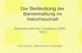 Die Bedeutung Bedeutung der Bienenhaltung im Naturhaushalt Bienenkundlicher Grundkurs 2008, Teil 2 Uwe Dzeia, Imkerverein Göttingen.